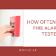 How Often Should Fire Alarms Be Tested?