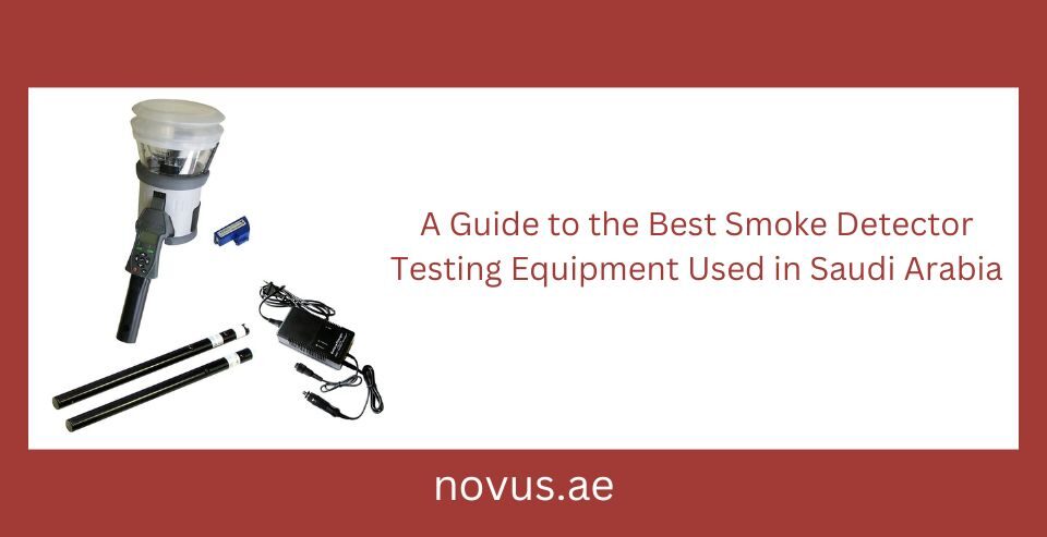 A Guide to the Best Smoke Detector Testing Equipment Used in Saudi Arabia