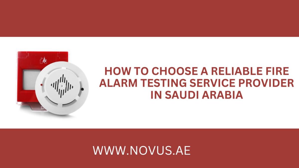 How to Choose a Reliable Fire Alarm Testing Service Provider in Saudi Arabia