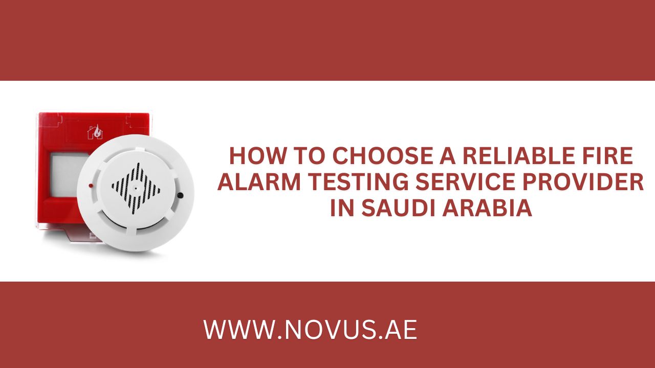How to Choose a Reliable Fire Alarm Testing Service Provider in Saudi Arabia