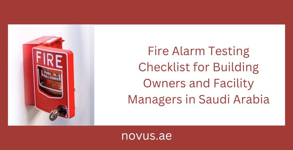 Fire Alarm Testing Checklist for Building Owners and Facility Managers in Saudi Arabia