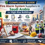 Compliance Guide Fire Alarm System Suppliers in Saudi Arabia for High-Rise Buildings
