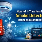 How IoT is Transforming Smoke Detector Testing and Monitoring