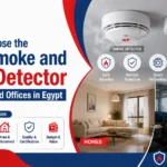 How to Choose the Best Smoke and Heat Detector for Homes and Offices in Egypt